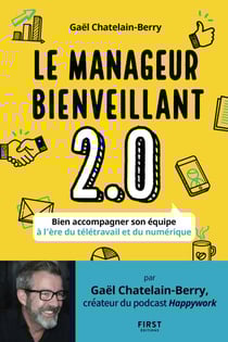 Le management bienveillant 2.0 - Bien accompagnerson équipe à l'ère du télétravail et du numérique