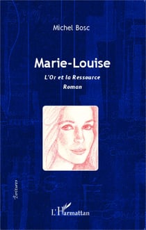 Marie-Louise - L'Or et la ressource - Roman