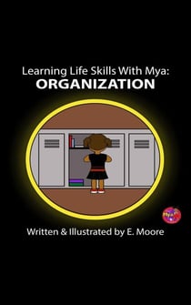 Learning Life Skills with Mya: Organization - Learning Life Skills with Mya Series, #11