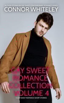 Gay Sweet Romance Collection Volume 4: 5 Gay Sweet Romance Short Stories - The English Gay Sweet Contemporary Romance Stories