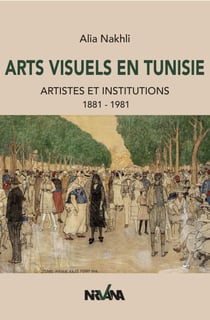 Arts visuels  en Tunisie - Artistes et institutions 1881-1981