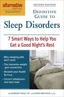 Alternative Medicine Magazine's Definitive Guide to Sleep Disorders - 7 Smart Ways to Help You Get a Good Night's Rest