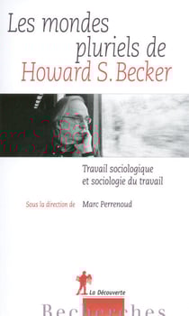 Les mondes pluriels de Howard S. Becker - Travail sociologique et sociologie du travail