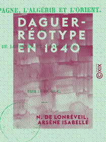 Daguerréotype en 1840 - L'Espagne, l'Algérie et l'Orient