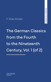 The German Classics from the Fourth to the Nineteenth Century, Vol. 1 (of 2)