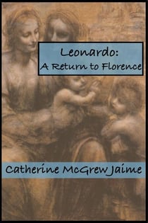 Leonardo: A Return to Florence - The Life and Travels of da Vinci, #4
