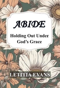 Abide: Holding Out Under God’s Grace