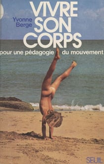 Vivre son corps - Pour une pédagogie du mouvement