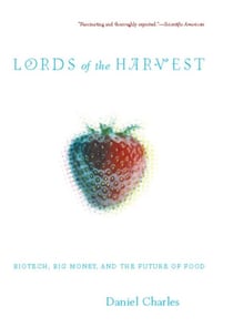 Lords Of The Harvest - Biotech, Big Money, And The Future Of Food