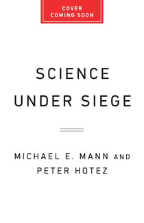 Science Under Siege - How to Fight the Five Most Powerful Forces that Threaten Our World