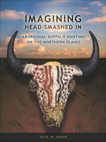 Imagining Head Smashed In - Aboriginal Buffalo Hunting on the Northern Plains