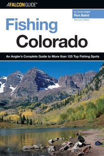Fishing Colorado - An Angler's Complete Guide To More Than 125 Top Fishing Spots