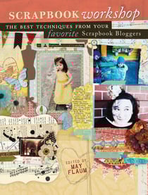 Scrapbook Workshop - The Best Techniques From Your Favorite Scrapbook Bloggers