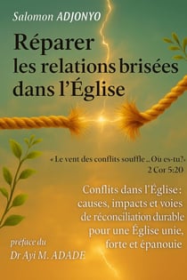 Réparer les relations brisées dans l'Église - Les Conflits dans l'Église : causes, conséquences, outils et bienfaits de la réconciliation