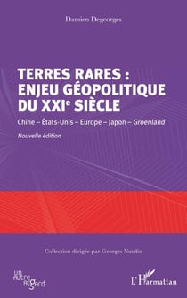 Terres rares : enjeu géopolitique du XXIe siècle - Chine - États-Unis - Europe - Japon - Groenland Nouvelle édition - Nouvelle édition