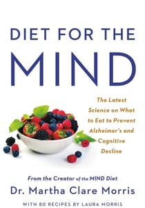 Diet for the MIND - The Latest Science on What to Eat to Prevent Alzheimer's and Cognitive Decline -- From the Creator of the MIND Diet
