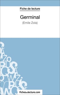 Germinal d'Émile Zola (Fiche de lecture) - Analyse complète de l'oeuvre
