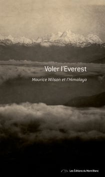 Voler l'Everest - Maurice Wilson et l'Himalaya - Récit de voyage