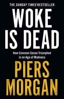 Woke Is Dead - How common sense triumphed in an age of total madness