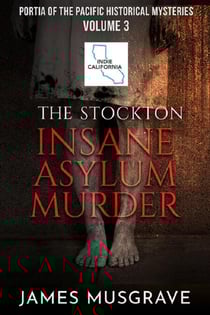 The Stockton Insane Asylum Murder - Portia of the Pacific Historical Mysteries, #3