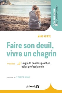 Faire son deuil, vivre un chagrin - Un guide pour les proches et les professionnels