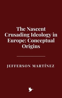The Nascent Crusading Ideology in Europe: Conceptual Origins