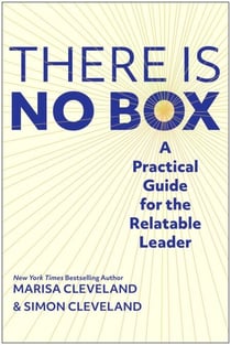 The There Is No Box - A Practical Guide for the Relatable Leader