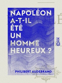 Napoléon a-t-il été un homme heureux ?