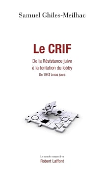 Le Crif - De la Résistance juive à la tentation du lobby, de 1943 à nos jours