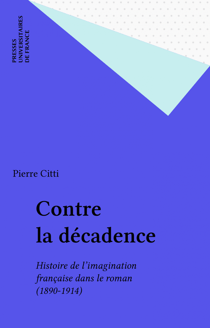 Contre la décadence - Histoire de l'imagination française dans le roman (1890-1914)