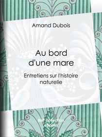 Au bord d'une mare - Entretiens sur l'histoire naturelle