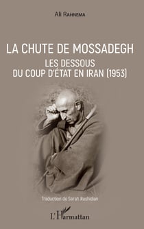 La chute de Mossadegh - Les dessous du coup d'Etat en Iran (1953)