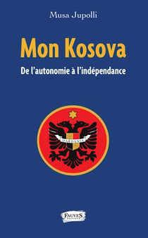 Mon Kosova - De l'autonomie à l'indépendance