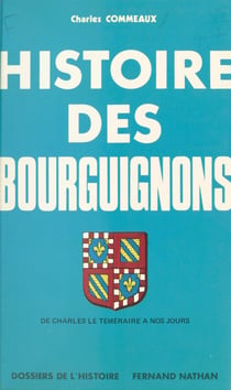 Histoire des Bourguignons (2) - De Charles Le Téméraire à nos jours