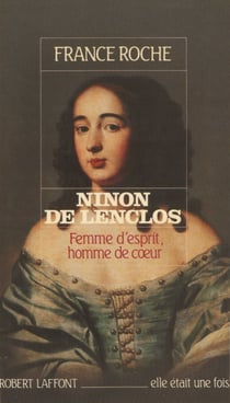 Ninon de Lenclos - Femme d'esprit, homme de cœur