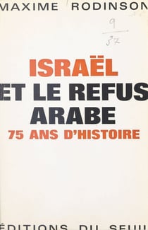 Israël et le refus arabe - 75 ans d'histoire