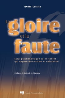 La gloire et la faute - Essai psychanalytique sur le conflit entre narcissisme et culpabilité