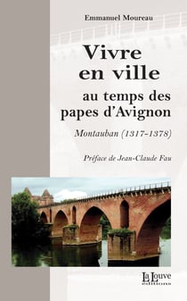 Vivre en ville au temps des papes d'Avignon - Montauban (1317 - 1378)