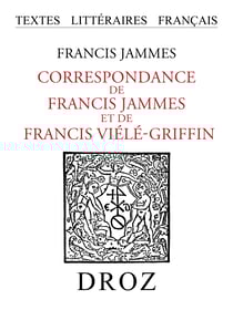 Correspondance de Francis Jammes et de Francis Viélé-Griffin - 1893-1937