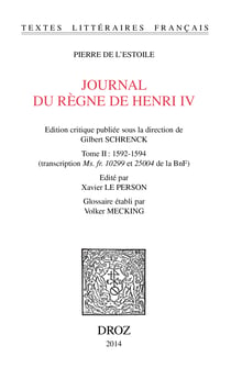 Journal du règne de Henri IV. Tome II: 1592-1594 - (transcription Ms. fr. 10299 et 25004 de la BnF)