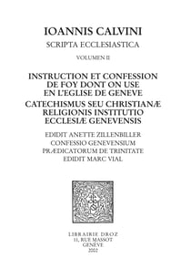 Instruction et confession de foy dont on use en l'Eglise de Genève - Catechismus seu christianæ religionis institutio ecclesiæ genevensis ,Confessio Genevensium prædicatorum de Trinitate