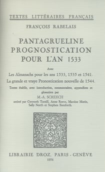 Pantagrueline Prognostication pour l'an 1533 - Avec les Almanachs pour les Ans 1533, 1535 et 1541, La grande et vraye Pronostication nouvelle de 1544