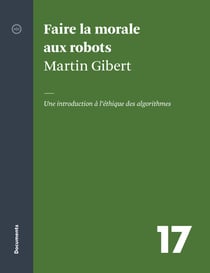 Faire la morale aux robots - Une introduction à l’éthique des algorithmes