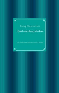 Opas Lausbubengeschichten - Ein Großvater erzählt aus seiner Kindheit