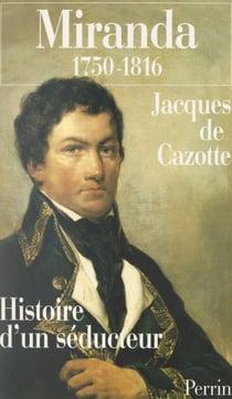 Miranda, 1750-1816 - Histoire d'un séducteur
