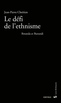 Le défi de l'ethnisme - Rwanda et Burundi (nouvelle édition revue et augmentée)
