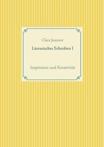 Literarisches Schreiben I - Inspiration und Kreativität
