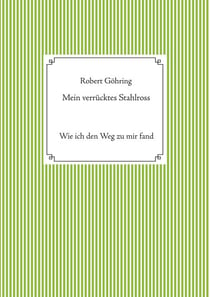 Mein verrücktes Stahlross - Wie ich den Weg zu mir fand