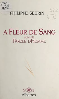À fleur de sang - Suivi de Parole d'homme