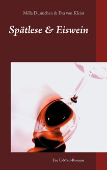 Spätlese & Eiswein - Ein E-Mail-Roman 1. Teil